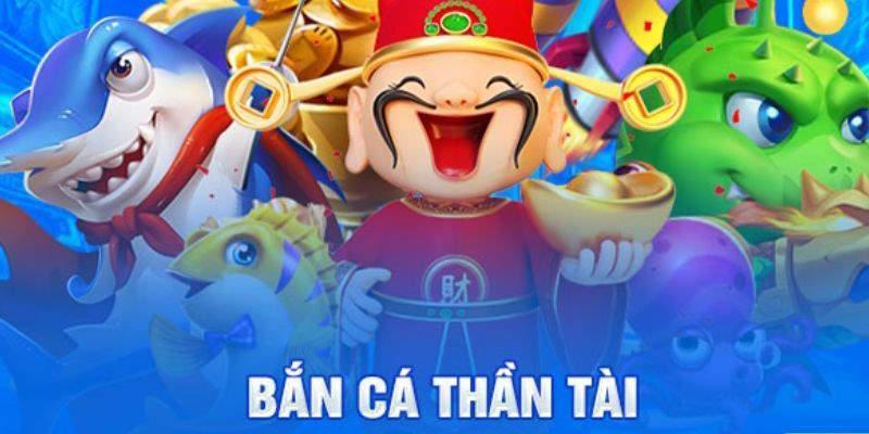 Bắn cá Thần tài hấp dẫn
